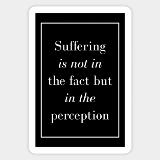 Suffering is not in the fact but in the perception - Spiritual Quotes Sticker